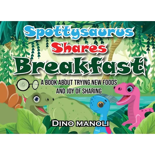 Spottysaurus Shares Breakfast: A book about trying new foods and the joy of sharing - Paperback