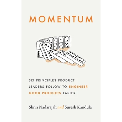 Momentum: Six Principles Product Leaders Follow to Engineer Good Products Faster