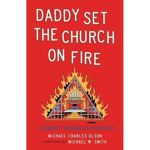 Daddy Set the Church on Fire: A Journey Towards Restoration - Paperback