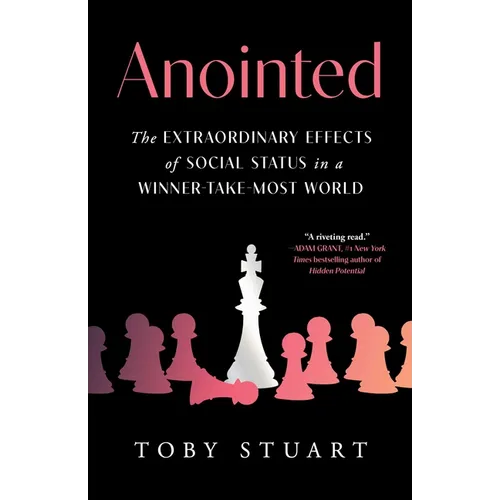 Anointed: The Extraordinary Effects of Social Status in a Winner-Take-Most World - Hardcover