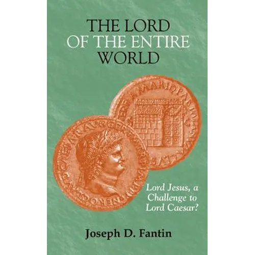The Lord of the Entire World: Lord Jesus, a Challenge to Lord Caesar? - Hardcover