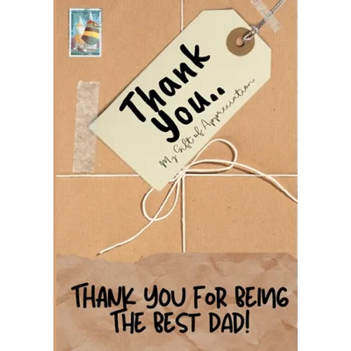 Thank You For Being The Best Dad!: My Gift Of Appreciation: Full Color Gift Book Prompted Questions 6.61 x 9.61 inch - Paperback