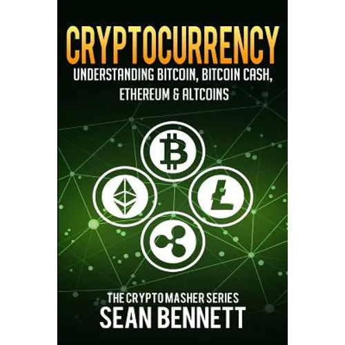 Cryptocurrency: Understanding Bitcoin, Bitcoin Cash, Ethereum & Altcoins - Paperback