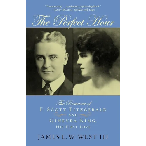 The Perfect Hour: The Romance of F. Scott Fitzgerald and Ginevra King, His First Love - Paperback
