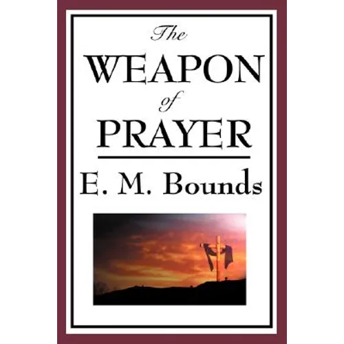 The Weapon of Prayer: The Discipline and Power of Earnest Devotion - Paperback