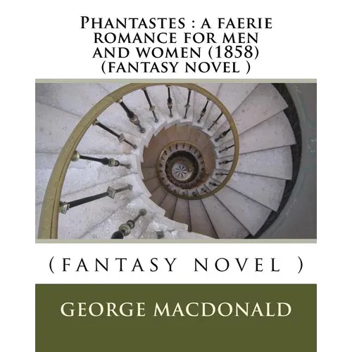 Phantastes: a faerie romance for men and women (1858) (fantasy novel ) - Paperback