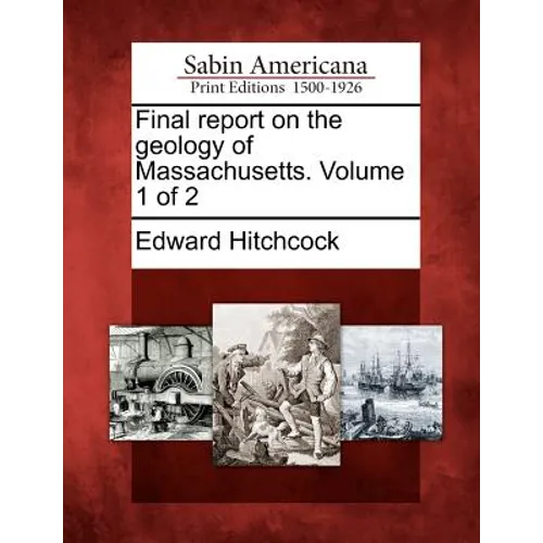 Final Report on the Geology of Massachusetts. Volume 1 of 2 - Paperback