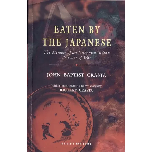Eaten by the Japanese: The Memoir of an Unknown Indian Prisoner of War