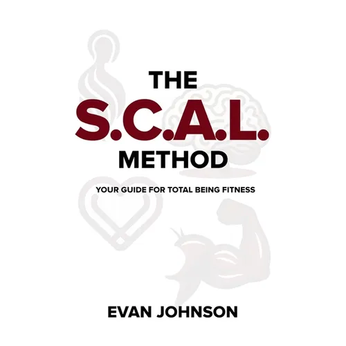 The SCAL Method: Your Guide for Total Being Fitness - Paperback