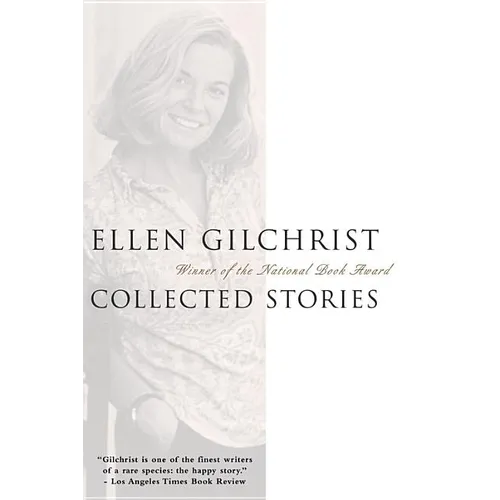 Ellen Gilchrist: Collected Stories - Paperback