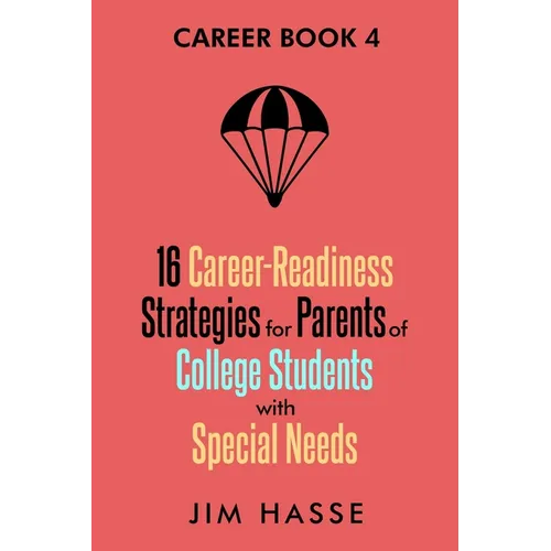 Career Book 4: 16 Career-readiness Strategies for Parents of College Students With Special Needs - Paperback