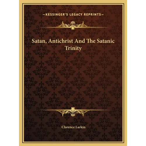 Satan, Antichrist And The Satanic Trinity - Hardcover