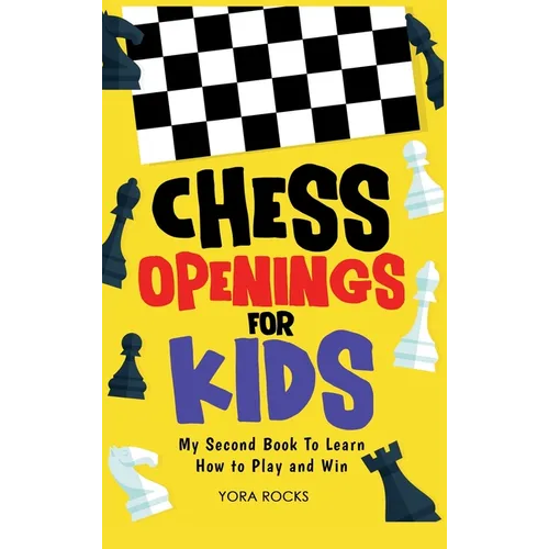 Chess Openings for Kids: My Second Book To Learn How to Play And Win - Hardcover