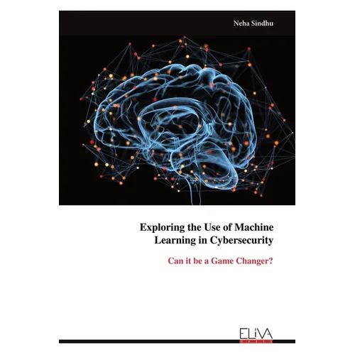 Exploring the Use of Machine Learning in Cybersecurity - Paperback