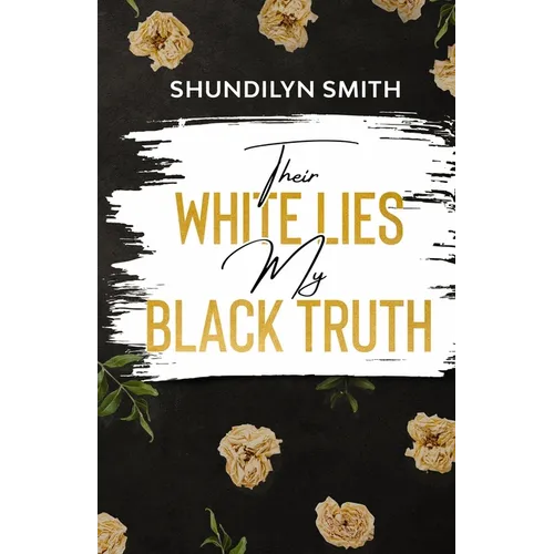 Their White Lies, My Black Truth