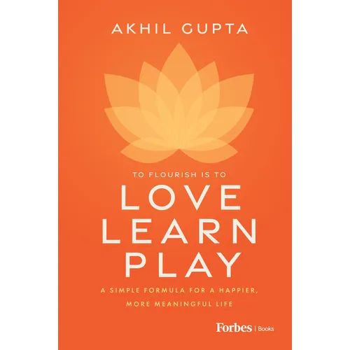 Love, Learn, Play: A Simple Formula for a Happier, More Meaningful Life
