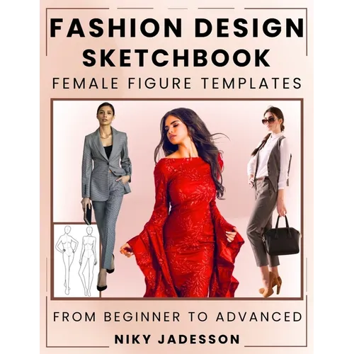 Fashion Design Sketchbook Female Figure Templates: From Beginner to Advanced - A Guided Space for Designing and Sketching Women's Fashion. Includes Fi