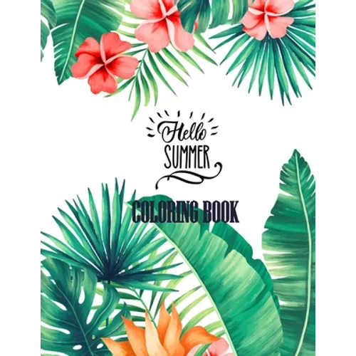 Hello Summer Coloring Book: 53 Anti-Stress Adult Coloring Pages With Tropical Patterns, Flowers, Birds, Butterflies, and Fruits - Paperback