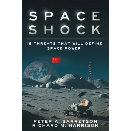 Space Shock: 18 Threats That Will Define Space Power - Paperback