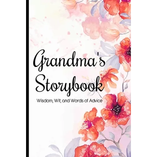 Grandma's Storybook Wisdom, Wit, And Words of Advice: Grandmother Journal With Prompts To Get To Know Her More, Memory Keepsake Book - Paperback