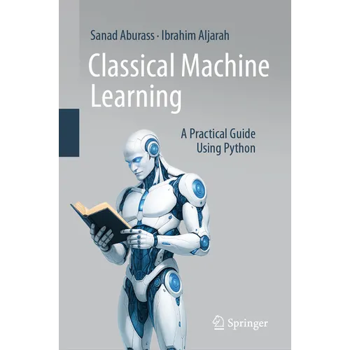 Classical Machine Learning: A Practical Guide Using Python - Hardcover