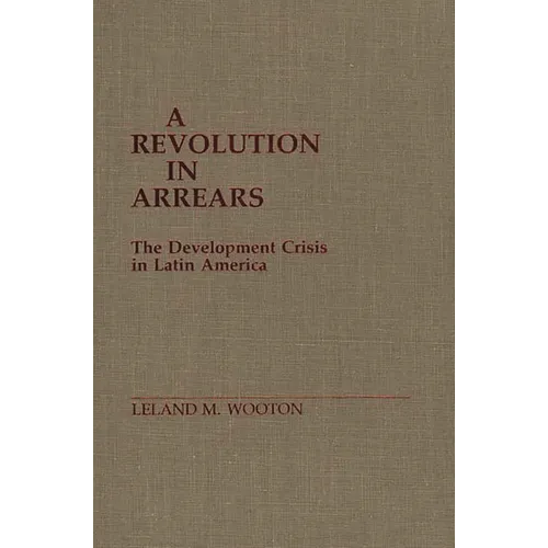 A Revolution in Arrears: The Development Crisis in Latin America - Hardcover