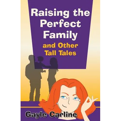 Raising the Perfect Family and Other Tall Tales