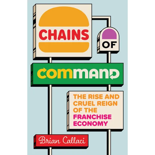 Chains of Command: The Rise and Cruel Reign of the Franchise Economy - Hardcover