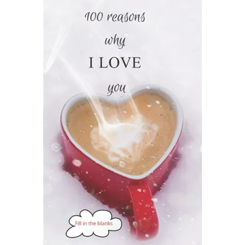 100 reasons why I LOVE you: Valentine gifts under 10 - Paperback book - Paperback