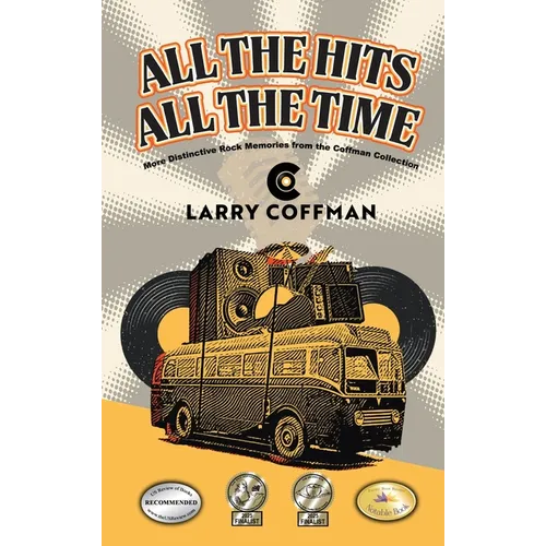 All The Hits All The Time: More Distinctive Rock Memories from the Coffman Collection