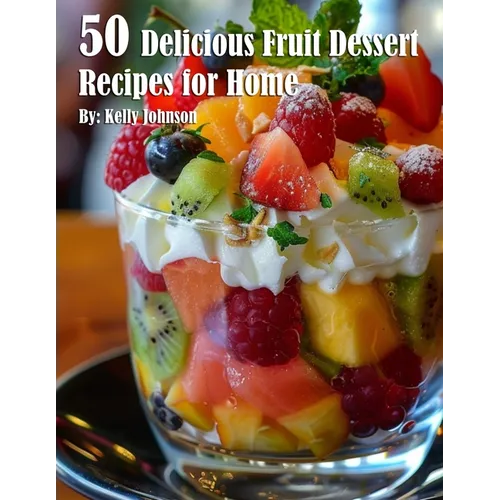 50 Delicious Fruit Dessert Recipes for Home - Paperback