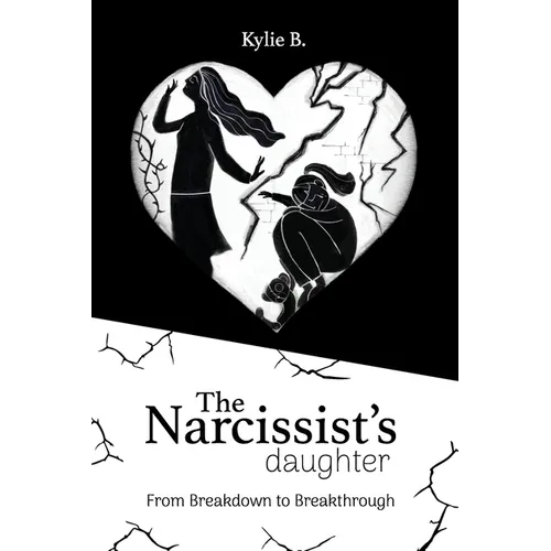 The Narcissist's Daughter: From Breakdown to Breakthrough - Paperback