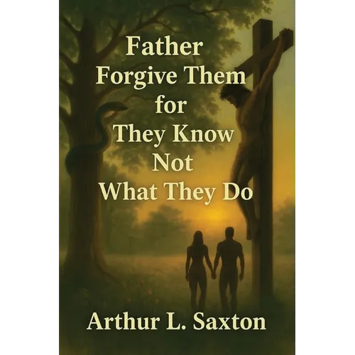 Father Forgive Them for They Know Not What They Do - Paperback