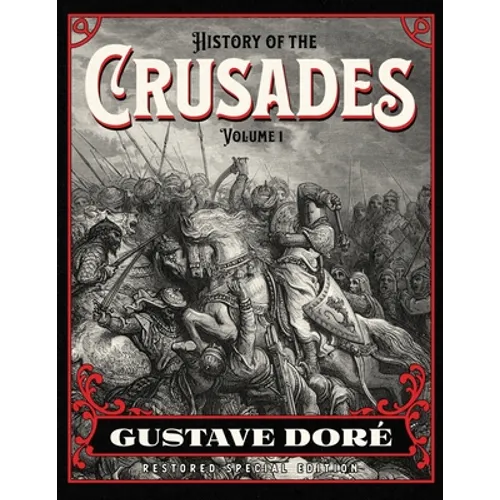 History of the Crusades Volume 1: Gustave Doré Restored Special Edition