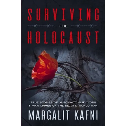 Surviving the Holocaust: True Stories Of Auschwitz Survivors & War Crimes Of The Second World War - Paperback