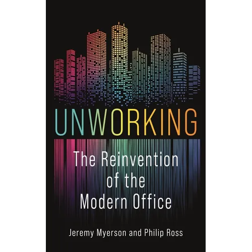 Unworking: The Reinvention of the Modern Office - Hardcover