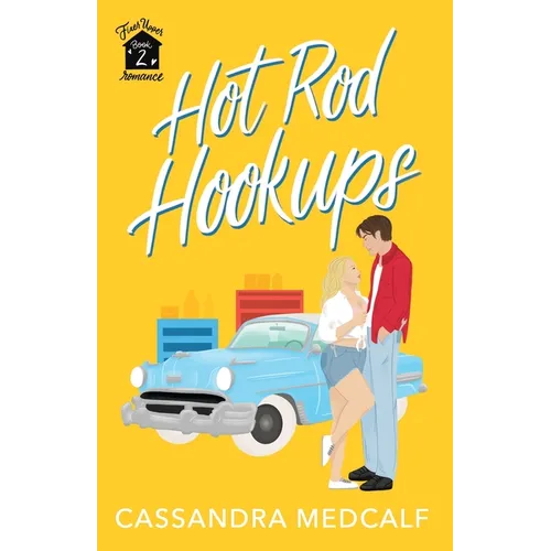 Hot Rod Hookups: Fixer Upper Romance, Book #2 - Paperback