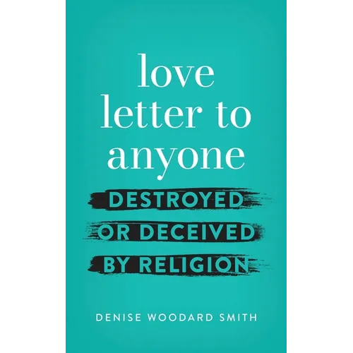 love letter to anyone DESTROYED OR DECEIVED BY RELIGION - Paperback