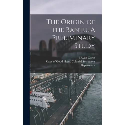 The Origin of the Bantu. A Preliminary Study - Hardcover