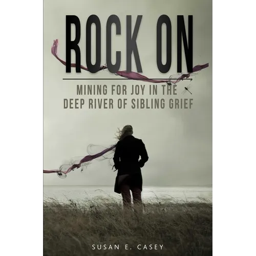 Rock on: Mining for Joy in the Deep River of Sibling Grief - Paperback