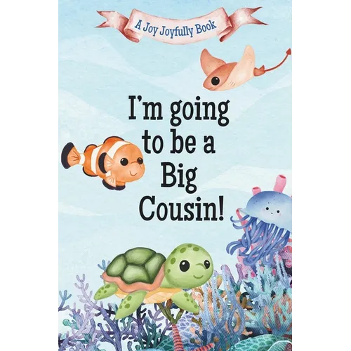 I'm Going to Be a Big Cousin!: A Cousin's Journey with Exciting News! A Pregnancy announcement for Cousins, Aunties, Uncles and Family! - Paperback