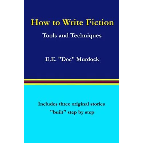 How to Write Fiction: Tools and Techniques - Paperback