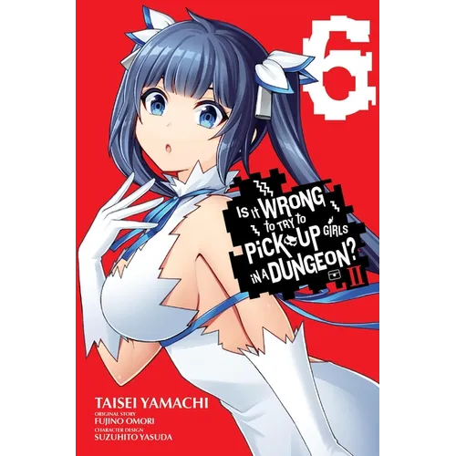 Is It Wrong to Try to Pick Up Girls in a Dungeon? II, Vol. 6 (Manga): Volume 6 - Paperback