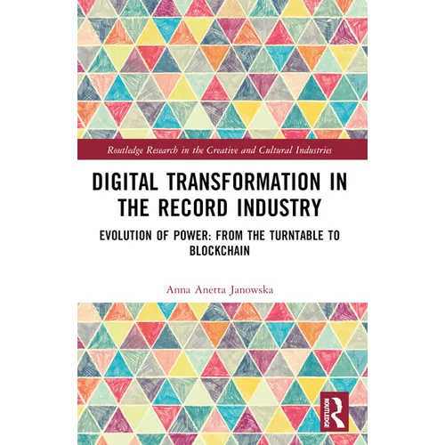 Digital Transformation in The Recording Industry: Evolution of Power: From The Turntable To Blockchain - Paperback