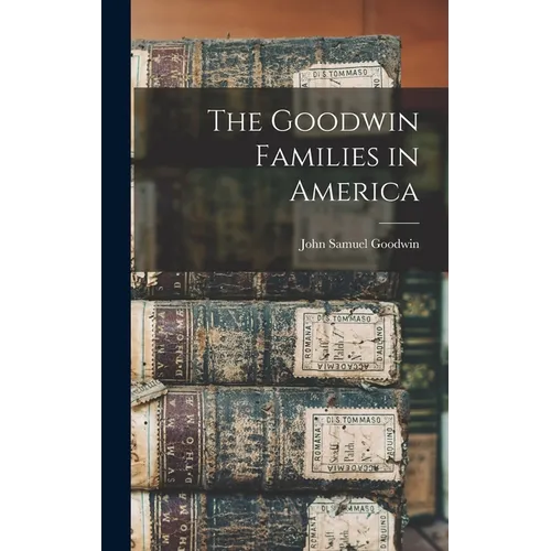 The Goodwin Families in America - Hardcover