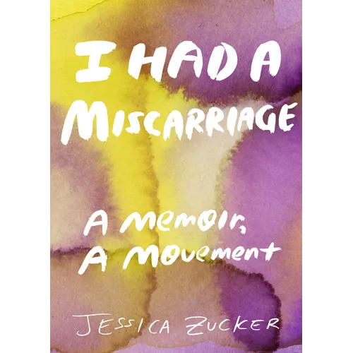 I Had a Miscarriage: A Memoir, a Movement - Paperback