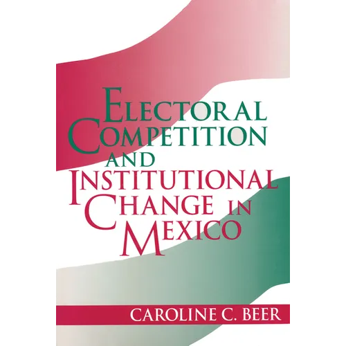Electoral Competition and Institutional Change in Mexico - Paperback