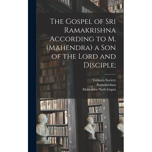 The Gospel of Sri Ramakrishna According to M. (Mahendra) a Son of the Lord and Disciple; - Hardcover