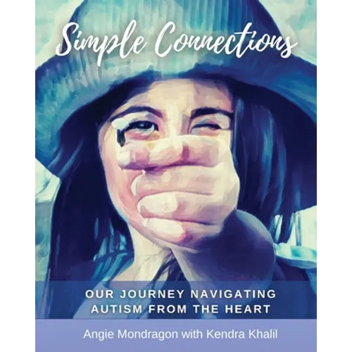 Simple Connections: Our Journey Navigating Autism From The Heart - Paperback