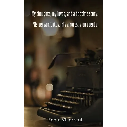 My thoughts, my loves, and a bedtime story. Mis pensamientos, mis amores, y un cuento. - Paperback